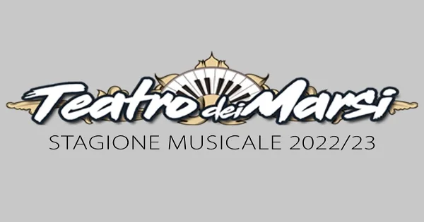 Teatro dei Marsi – Stagione Musicale 2022/2023 - Avezzano (AQ)
